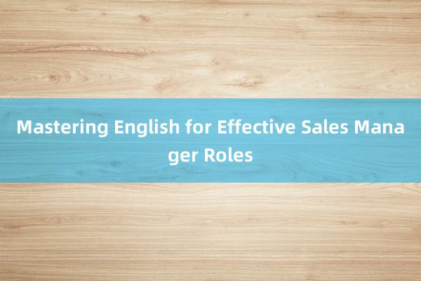 Mastering English for Effective Sales Manager Roles